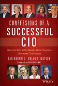 Confessions of a Successful CIO: How the Best Cios Tackle Their Toughest Business Challenges - Hardcover