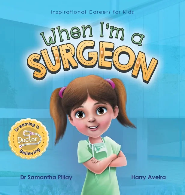 When I'm a Surgeon: Dreaming is Believing: Doctor - Hardcover