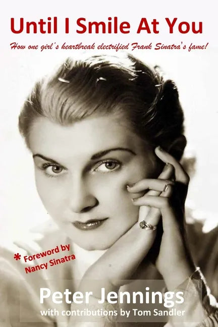Until I Smile At You: How one girl's heartbreak electrified Frank Sinatra's fame! - Paperback