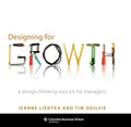 Designing for Growth: A Design Thinking Tool Kit for Managers - Hardcover