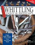 Whittling Twigs & Branches - 2nd Edition: Unique Birds, Flowers, Trees & More from Easy-To-Find Wood - Paperback