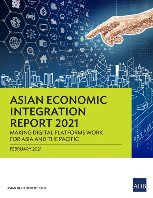 Asian Economic Integration Report 2021: Making Digital Platforms Work for Asia and the Pacific - Paperback