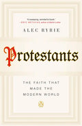 Protestants: The Faith That Made the Modern World - Paperback