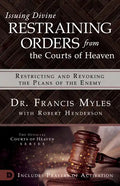 Issuing Divine Restraining Orders from the Courts of Heaven: Restricting and Revoking the Plans of the Enemy - Paperback