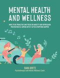 Mental Health and Wellness: Ways to Be Proactive Adn Focus on Anxiety and Depression Prevention Vs. Coping with It After Symptoms Happen - Paperback