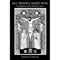 All Things Made New: The Mysteries of the World in Christ - Paperback
