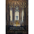 Turned Around: Replying to the Most Common Objections Against the Traditional Latin Mass - Hardcover