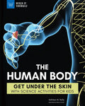 The Human Body: Get Under the Skin with Science Activities for Kids - Hardcover