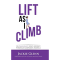 Lift as I Climb: An Immigrant Girl's Journey Through Corporate America - Hardcover