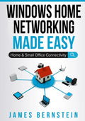 Windows Home Networking Made Easy: Home and Small Office Connectivity - Paperback