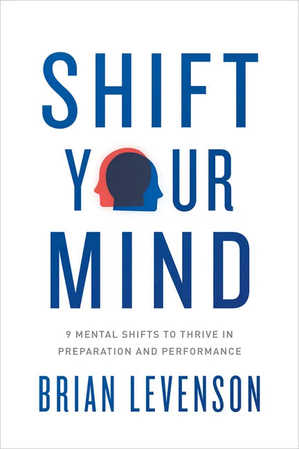 Shift Your Mind: 9 Mental Shifts to Thrive in Preparation and Performance - Paperback