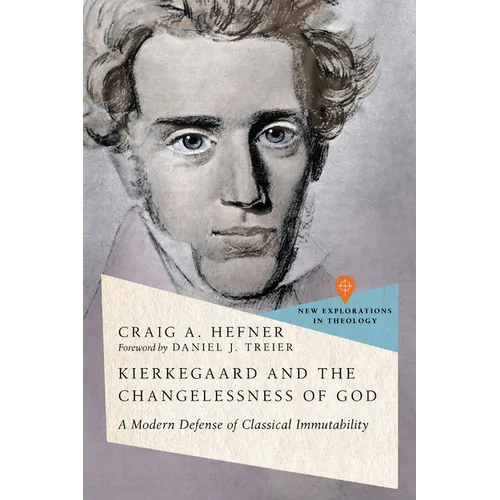 Kierkegaard and the Changelessness of God: A Modern Defense of Classical Immutability - Paperback
