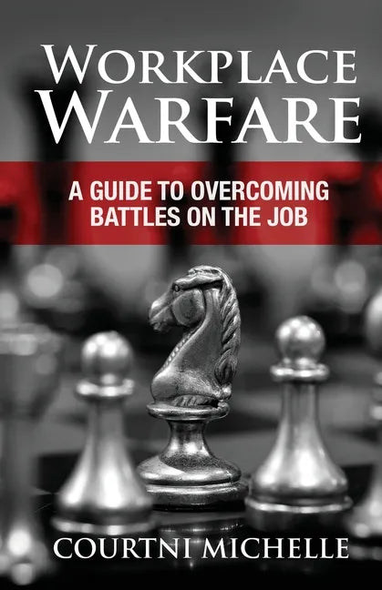 Workplace Warfare: A Guide to Overcoming Battles on the Job - Paperback