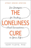The Loneliness Cure: Six Strategies for Finding Real Connections in Your Life - Paperback