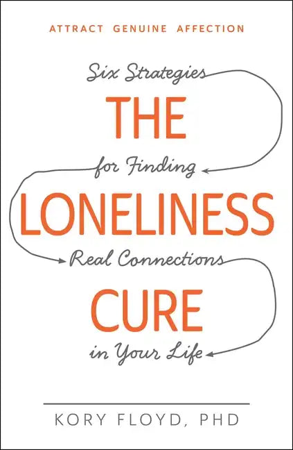 The Loneliness Cure: Six Strategies for Finding Real Connections in Your Life - Paperback