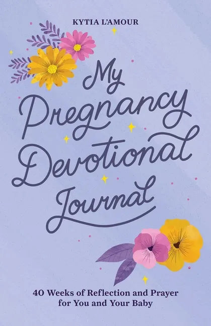 My Pregnancy Devotional Journal: 40 Weeks of Reflection and Prayer for You and Your Baby - Paperback