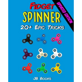 Fidget Spinner: 20+ Epic Tricks (A Fidget Spinner Tricks Book) - Paperback