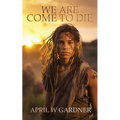 We Are Come to Die: a Native American historical novella - Paperback