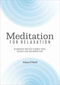 Meditation for Relaxation: 60 Meditative Practices to Reduce Stress, Cultivate Calm, and Improve Sleep - Paperback