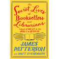 The Secret Lives of Booksellers and Librarians: Their Stories Are Better Than the Bestsellers - Hardcover