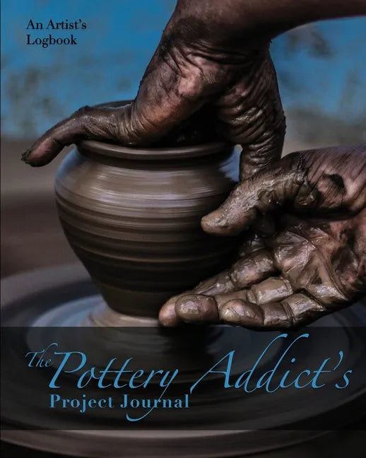 The Pottery Addict's Project Journal: An Artist's Logbook - Paperback