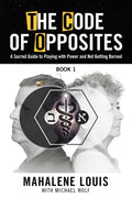 The Code of Opposites-Book 1: A Sacred Guide to Playing with Power and Not Getting burned - Paperback