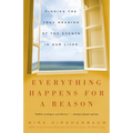 Everything Happens for a Reason: Finding the True Meaning of the Events in Our Lives - Paperback