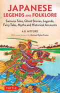 Japanese Legends and Folklore: Samurai Tales, Ghost Stories, Legends, Fairy Tales and Historical Accounts - Paperback