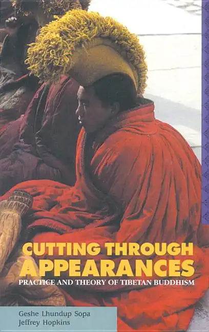 Cutting Through Appearances: Practice and Theory of Tibetan Buddhism - Paperback