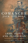 Comanche Jack Stilwell: Army Scout and Plainsman - Paperback