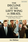 The Decline of the Left Wing in Israel: Yossi Beilin and the Politics of the Peace Process - Paperback