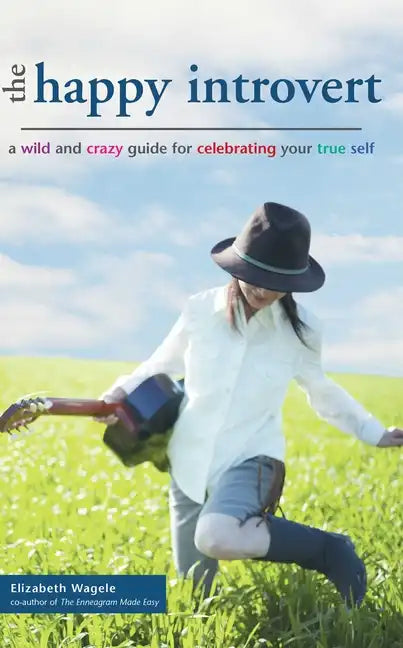 The Happy Introvert: A Wild and Crazy Guide to Celebrating Your True Self - Paperback