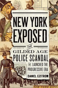 New York Exposed: The Gilded Age Police Scandal That Launched the Progressive Era - Paperback