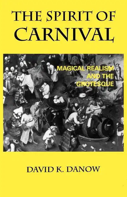 The Spirit of Carnival: Magical Realism and the Grotesque - Paperback