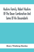 Huckins Family, Robert Huckins Of The Dover Combination And Some Of His Descendants: A Reprint With Corrections And Considerable Additions, Including - Paperback