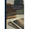 Anglo-Saxon Superiority [microform]: to What It is Due ("A Quoi Tient La Supériorité Des Anglo-Saxons") - Paperback