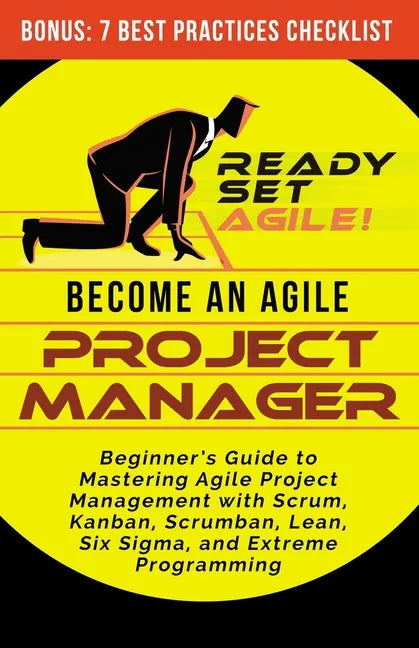 Become an Agile Project Manager: Beginner's Guide to Mastering Agile Project Management with Scrum, Kanban, Scrumban, Lean, Six Sigma, and Extreme Pro - Paperback