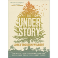 The Understory: An Invitation to Rootedness and Resilience from the Forest Floor - Paperback