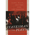 Statesman of the Piano: Jazz, Race, and History in the Life of Lou Hooper Volume 266 - Hardcover