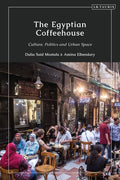 The Egyptian Coffeehouse: Culture, Politics and Urban Space - Paperback