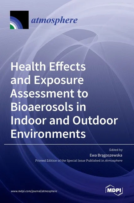 Health Effects and Exposure Assessment to Bioaerosols in Indoor and Outdoor Environments - Hardcover