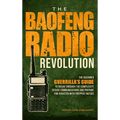 The Baofeng Radio Revolution: The Beginner Guerrilla's Guide to Break Through the Complexity, Secure Communications, and Prepare for Disaster With P - Hardcover