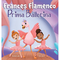 Frances Flamenco Prima Ballerina: Un libro ilustrado para ni?os sobre la danza, la amistad y la bondad para ni?os de 4 a 8 a?os - Hardcover
