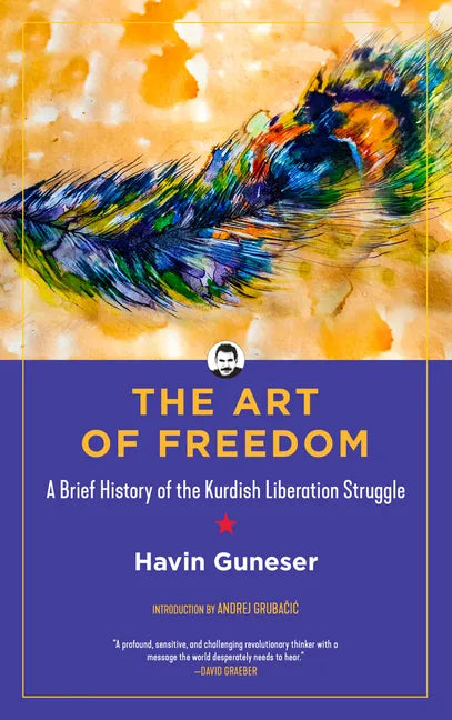 The Art of Freedom: A Brief History of the Kurdish Liberation Struggle - Paperback