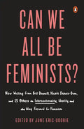 Can We All Be Feminists?: New Writing from Brit Bennett, Nicole Dennis-Benn, and 15 Others on Intersectionality, Identity, and the Way Forward for Fem - Paperback