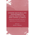 Gender Equitable and Transformative Social Policies for Post COVID-19 Africa: : Mapping the Social Policy Landscape in Uganda, Kenya, Tanzania and Rwa - Hardcover
