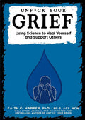 Unfuck Your Grief: Using Science to Heal Yourself and Support Others: Using Science to Heal Yourself and Support Others - Paperback
