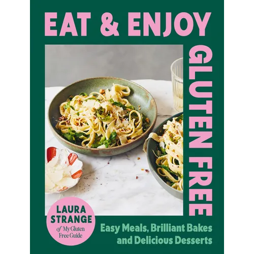 Eat and Enjoy Gluten Free: Easy Meals, Brilliant Bakes and Delicious Desserts - Hardcover