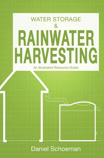 Water Storage And Rainwater Harvesting: An Illustrated Resource Guide. - Paperback