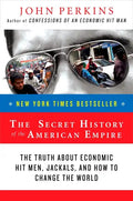 The Secret History of the American Empire: The Truth about Economic Hit Men, Jackals, and How to Change the World - Paperback
